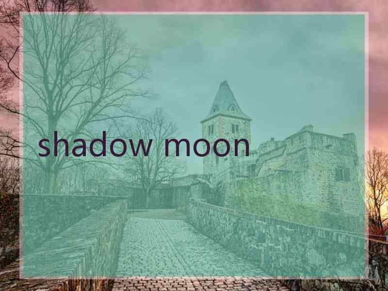shadow moon